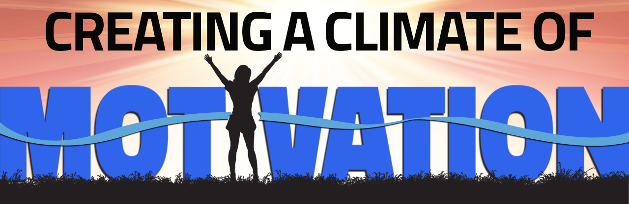 Create a Climate of Motivation